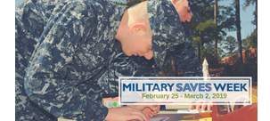 February 25 through March 2, 2019, is Military Saves Week. Take the pledge!